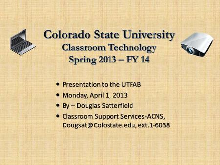 Presentation to the UTFAB Presentation to the UTFAB Monday, April 1, 2013 Monday, April 1, 2013 By – Douglas Satterfield By – Douglas Satterfield Classroom.