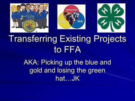 Transferring Existing Projects to FFA AKA: Picking up the blue and gold and losing the green hat…JK.