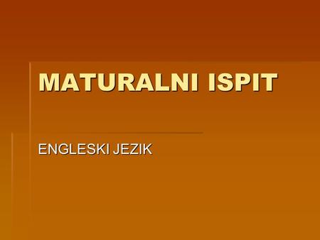 MATURALNI ISPIT ENGLESKI JEZIK. OSNOVNA RAZINA OSNOVNA RAZINA  ČITANJE (6 tasks) – 40% PISANJE (40-60 words) – 30% PISANJE (40-60 words) – 30% 60 min.