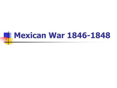 Mexican War 1846-1848. Causes of the Mexican War The Texas Revolution Manifest Destiny Texas Annexation by the United States Boundary dispute between.