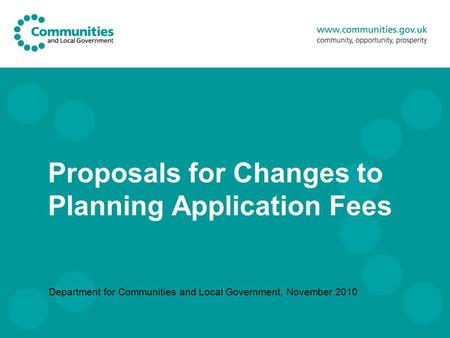 Proposals for Changes to Planning Application Fees Department for Communities and Local Government, November 2010.