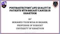 POSTMASTECTOMY LIFE QUALITY IN PATIENTS WITH BREAST CANCER IN Khartoum BY MOHAMED TOUM MUSA M IBRAHIM, PROFESSOR OF SURGERY UNIVERSITY OF KHARTOUM IASGO.