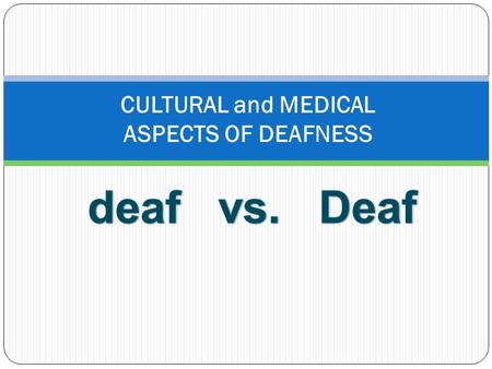 CULTURAL and MEDICAL ASPECTS OF DEAFNESS