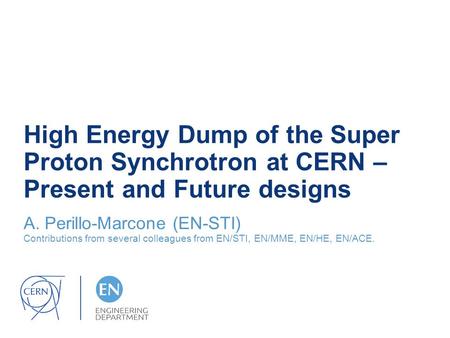 High Energy Dump of the Super Proton Synchrotron at CERN – Present and Future designs A. Perillo-Marcone (EN-STI) Contributions from several colleagues.