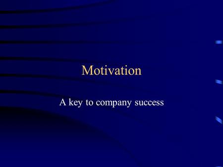 Motivation A key to company success. Two cases what would you do (in teams) Case 1: Bread factory. Physical labor. Hot. Paying employees minimum wage.