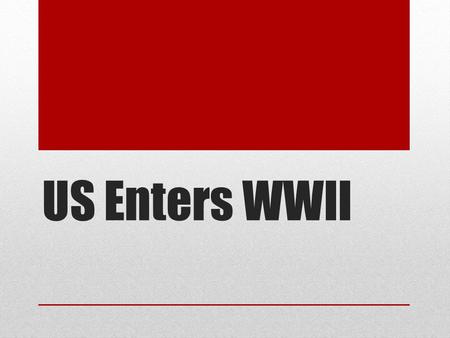 US Enters WWII. American Moving Toward War… Lend-Lease to Allies US escorting British ships carrying arms Hitler orders the sinking of all merchant vessels.