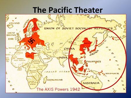 The Pacific Theater. War in the Pacific: Fighting the Japanese Bushido: death before dishonor and total obedience to their leader.