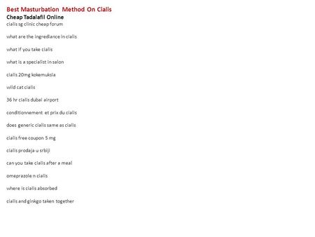 Best Masturbation Method On Cialis Cheap Tadalafil Online cialis sg clinic cheap forum what are the ingrediance in cialis what if you take cialis what.