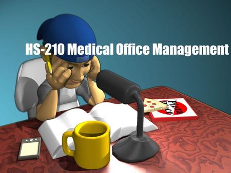 HS-210 Medical Office Management. Why Medical Assisting or MOM? Why did you choose to become a medical assistant/MOM? Or why are you taking this course?