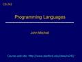 Programming Languages John Mitchell CS 242 Course web site: