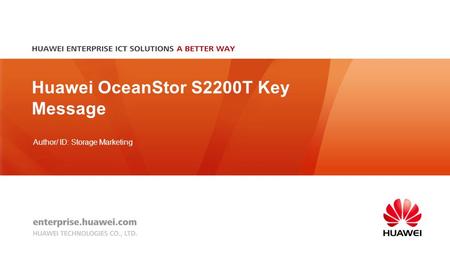 Author/ ID: Storage Marketing Huawei OceanStor S2200T Key Message.