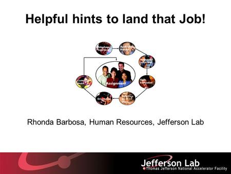 Helpful hints to land that Job! Rhonda Barbosa, Human Resources, Jefferson Lab.