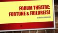 FORUM THEATRE: FORTUNE & FAILURE(S) DR NICOLA ABRAHAM.