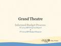 Grand Theatre Informed Budget Process: FY 2013 IBP Progress Report & FY 2014 IBP Budget Request.