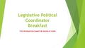 Legislative Political Coordinator Breakfast THIS INFORMATION CANNOT BE SHOWN AT WORK.