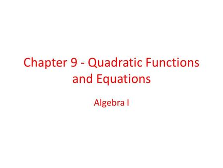 Chapter 9 - Quadratic Functions and Equations