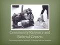 Community Resource and Referral Centers Decreasing disparity among U.S. veterans who are homeless.