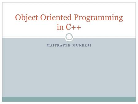 MAITRAYEE MUKERJI Object Oriented Programming in C++