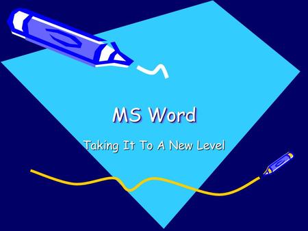 MS Word Taking It To A New Level. You Think You Know Word You all use Word You know common functions: –Select typefaces and sizes –Bold, italics –Save.