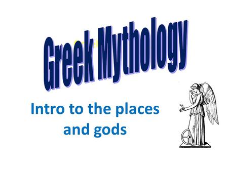 Greek Mythology Intro to the places and gods Places Related to Mythology Mt. Olympus The River Styx Earth The Underworld The Underworld.