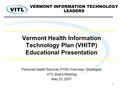 1 Vermont Health Information Technology Plan (VHITP) Educational Presentation Personal Health Records (PHR) Overview / Strategies VITL Board Meeting May.