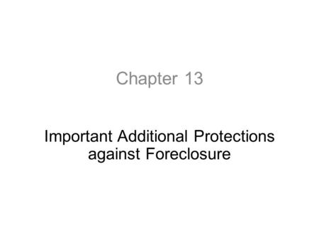 Chapter 13 Important Additional Protections against Foreclosure.