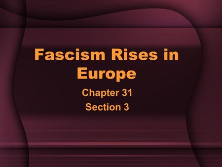 Fascism Rises in Europe Chapter 31 Section 3. Setting the Stage… As a result of the Great Depression, millions of people lost faith in democratic government.