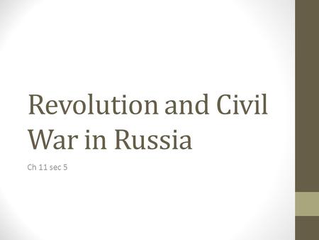 Revolution and Civil War in Russia Ch 11 sec 5 I. The March Revolution Ends Tsarism Nicholas 2 was Tsar of Russia at the beginning of World War 1. He.