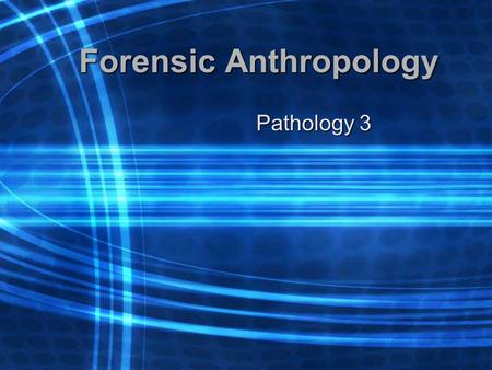 Forensic Anthropology Pathology 3. Anthropology Anthropology –Study of man Primarily three subfields –Cultural anthropology Deals with human behavior,