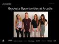 © Arcadia 2015 Graduate Opportunities at Arcadia.