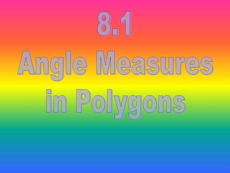 # of sides # of triangles Sum of measures of interior angles 31 1(180)=180 42 2(180)=360 5 33(180)=540 644(180)=720 n n-2(n-2) 180.