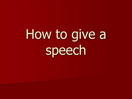 How to give a speech. Who are good speakers in: Slovakia Slovakia Entertainment Entertainment In the world In the world Who are famous speakers Who are.