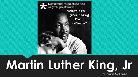 Martin Luther King, Jr By: Susan McKenzie. Martin Luther King, Jr. used nonviolence to fight segregation. December 1, 1955 King became the leader of the.