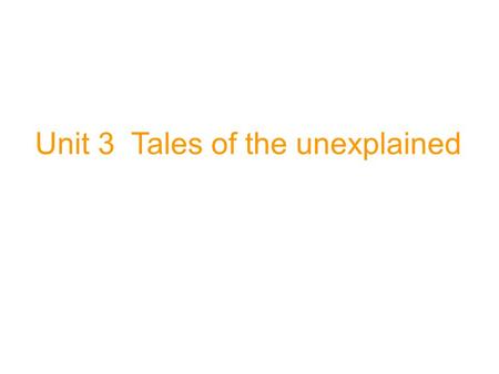 Unit 3 Tales of the unexplained. Task Conducting a survey In order to conduct a survey, what kinds of things should we take into consideration? How do.