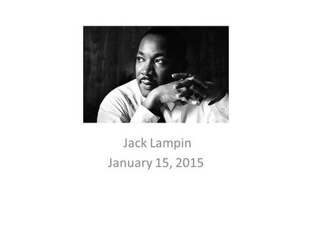 Jack Lampin January 15, 2015. Martin Luther King, Jr. Martin Luther King Jr, was born in Georgia on January 15, 1929. In high school he skipped 2 at Washington.