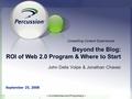 -- Confidential and Proprietary -- Beyond the Blog: ROI of Web 2.0 Program & Where to Start September 25, 2008 Compelling Content Experiences John Della.