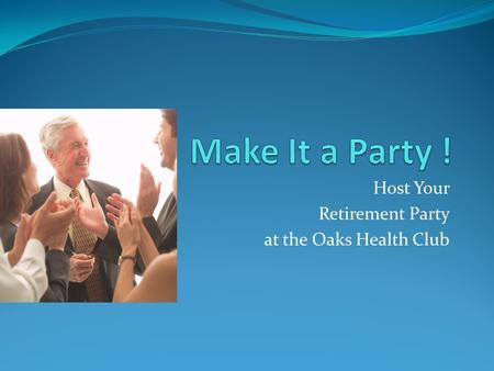 Host Your Retirement Party at the Oaks Health Club.