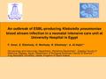 An outbreak of ESBL-producing Klebsiella pneumoniae blood stream infection in a neonatal intensive care unit at University Hospital in Egypt F. Amer, E.