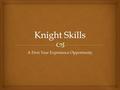 A First Year Experience Opportunity.  Research Guiding Knight Skills “…students in first year experiences interact more often with faculty and other.