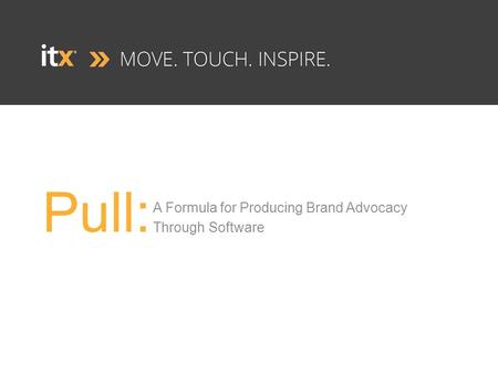 Pull: A Formula for Producing Brand Advocacy Through Software.