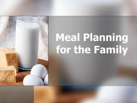 Meal Planning for the Family. What’s Wrong? Breakfast Breakfast Milk Milk Cornflakes with sliced banana Cornflakes with sliced banana Toast Toast.