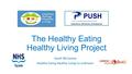 The Healthy Eating Healthy Living Project Sarah McCashey Healthy Eating Healthy Living Co-ordinator.