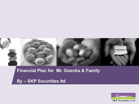 Financial Plan for Mr. Goenka & Family By – SKP Securities ltd.