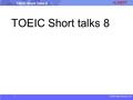 © 2016 albert-learning.com TOEIC Short Talks 8 TOEIC Short talks 8.