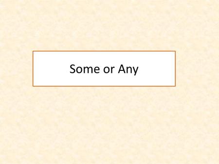 Some or Any. Some Countable – Some people in my class like jazz. Uncountable – There was some snow here last winter.