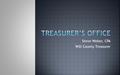 Steve Weber, CPA Will County Treasurer. Certified Public Accountant, 1986 Bachelor in Accounting, Lewis University Chief Deputy Auditor, 1986-2000 Will.
