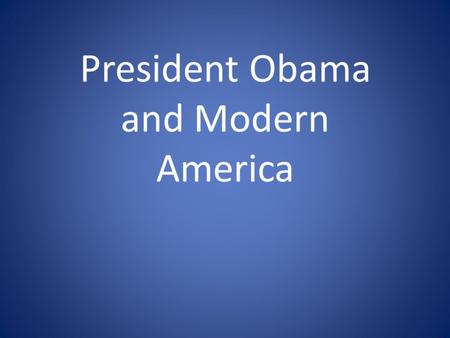 Barack Obama Democrat-Illinois 2008-Present First African American President “ Change will not come if we wait for some other person or some other time.