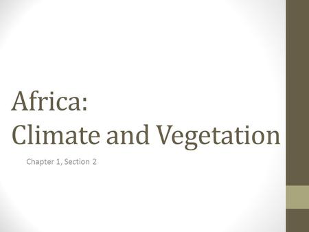 Africa: Climate and Vegetation Chapter 1, Section 2.