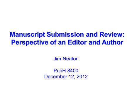 Jim Neaton PubH 8400 December 12, 2012. Perspective of an Editor: How it Works Controlled Clinical Trials (now Clinical Trials) –25 Associate Editors;