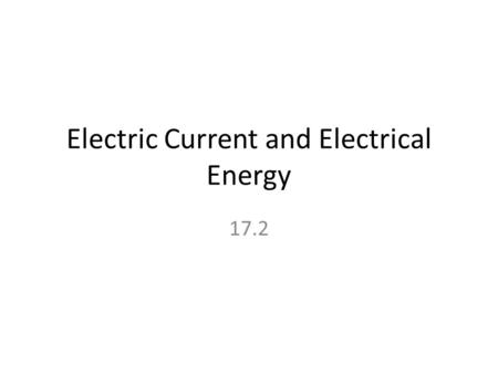 Electric Current and Electrical Energy 17.2. Current Electric current is the rate at which charges pass a given point An electric current can be made.